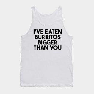 i've eaten burritos bigger than you Tank Top